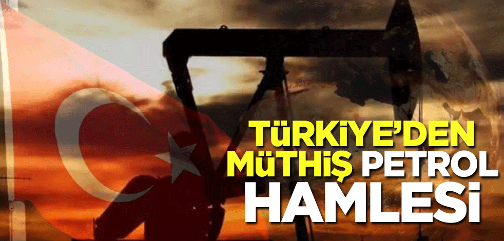 Türkiye'den müthiş petrol hamlesi