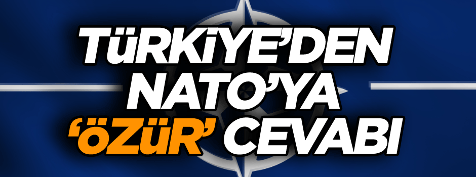 Türkiye’den NATO’ya ‘özür’ cevabı