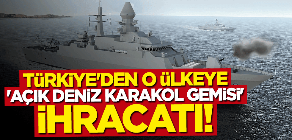 Türkiye'den Nijerya'ya "Açık Deniz Karakol Gemisi" ihracatı