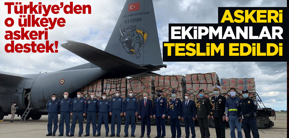 Türkiye’den o ülkeye askeri destek! Askeri ekipmanlar teslim edildi
