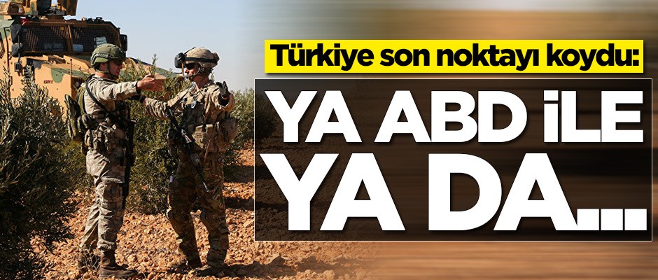 Türkiye'den operasyon açıklaması: Ya ABD ile ya da...