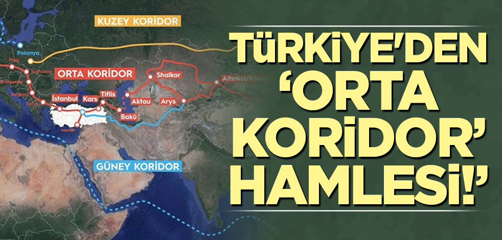 Türkiye'den 'Orta Koridor' hamlesi!
