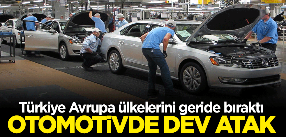 Türkiye'den otomotivde dev atak: Avrupa ülkelerini solladı