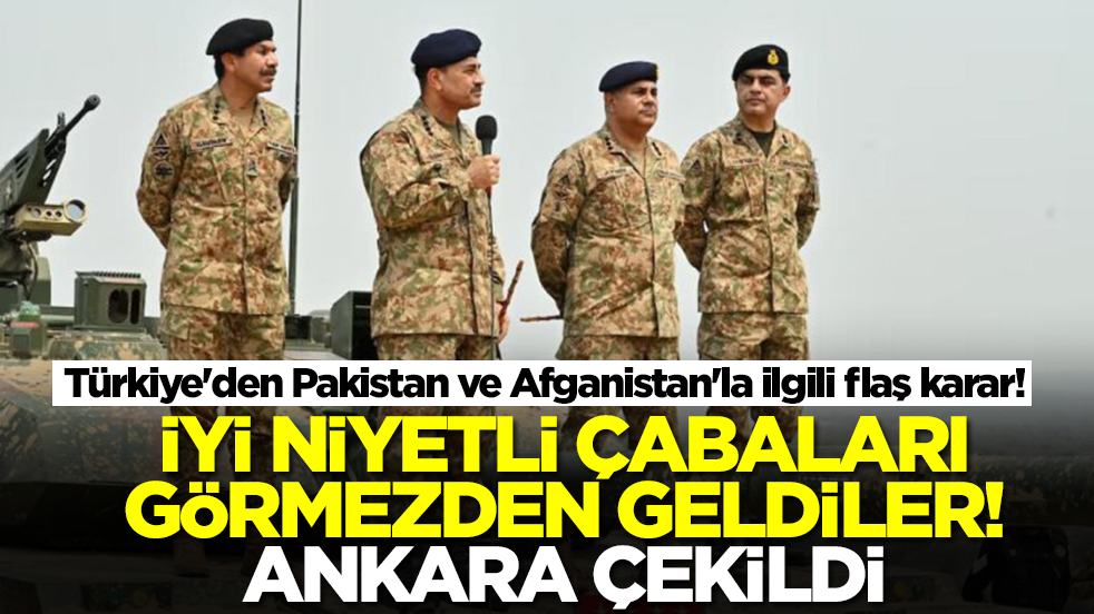 Türkiye'den Pakistan ve Afganistan'la ilgili flaş karar! İyi niyetli çabaları görmezden geldiler, Ankara çekildi