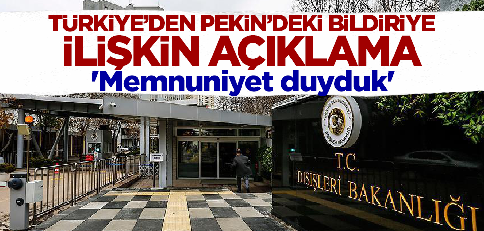Türkiye'den Pekin'deki bildiriye ilişkin açıklama! 'Memnuniyet duyduk'