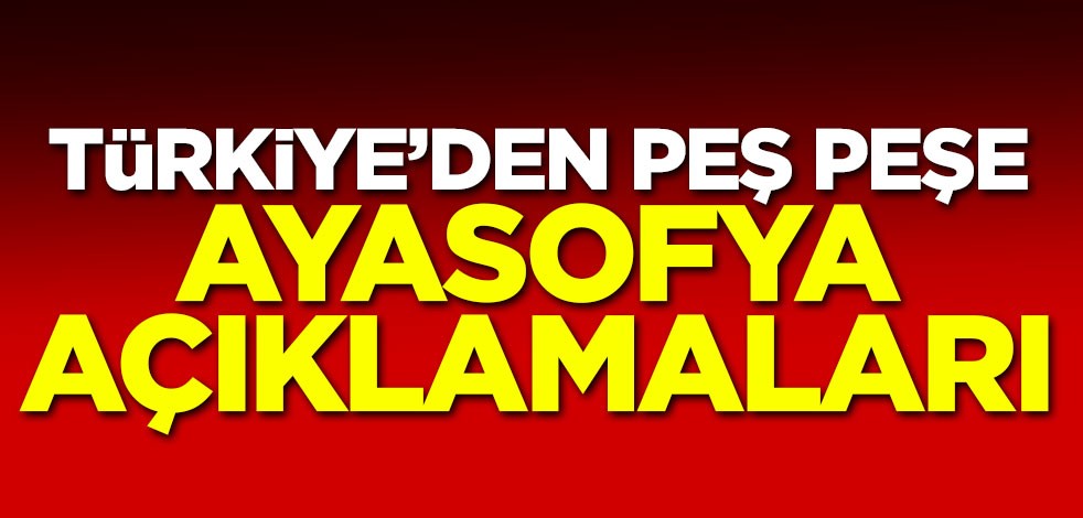 Türkiye'den peş peşe Ayasofya açıklamaları