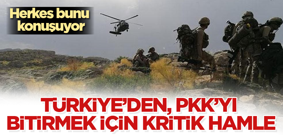 Türkiye'den, PKK’yı bitirmek için kritik hamle! Herkes bunu konuşuyor