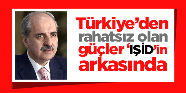 Türkiye’den rahatsız olan güçler ‘IŞİD’in arkasında