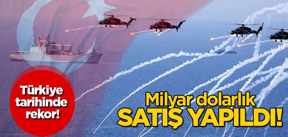 Türkiye’den rekor: BAE ve çok sayıda ülkeden 11,1 milyar dolarlık satın alma! Ülke tarihinde bir ilk!