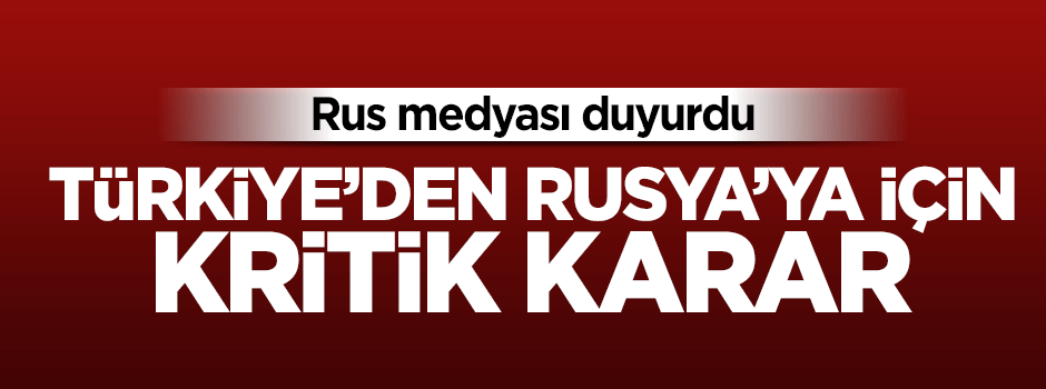 Türkiye'den Ruslara yönelik kritik vize kararı