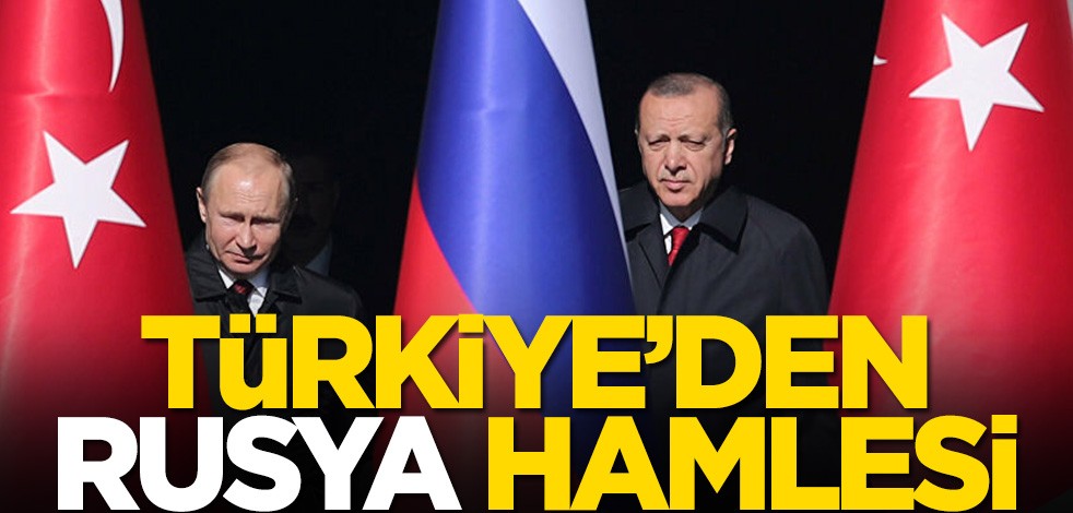 Türkiye'den Rusya hamlesi