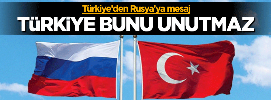 Türkiye'den Rusya'ya 15 Temmuz mesajı: Türkiye bunu asla unutmaz