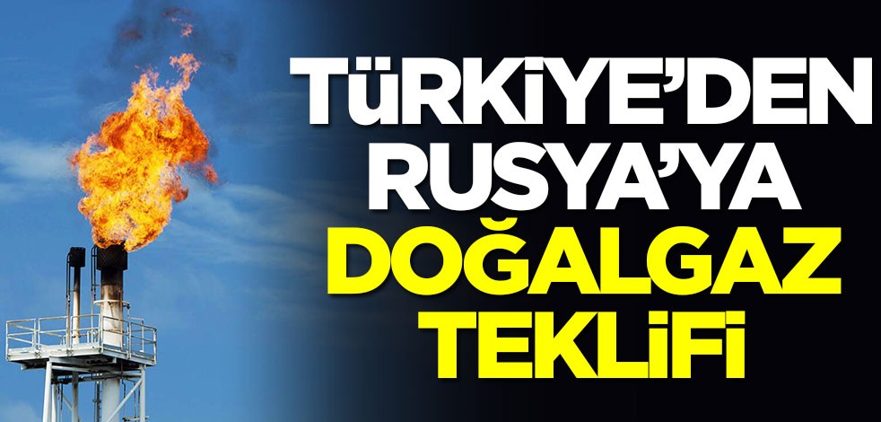 Türkiye'den Rusya'ya doğalgaz teklifi