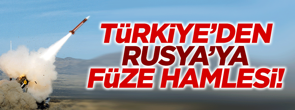 Türkiye'den Rusya'ya füze hamlesi!