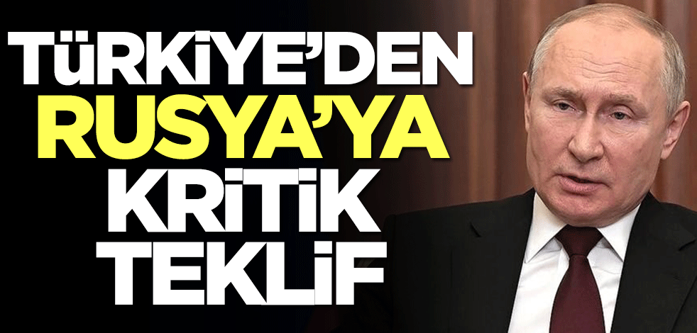 Türkiye'den Rusya'ya kritik teklif