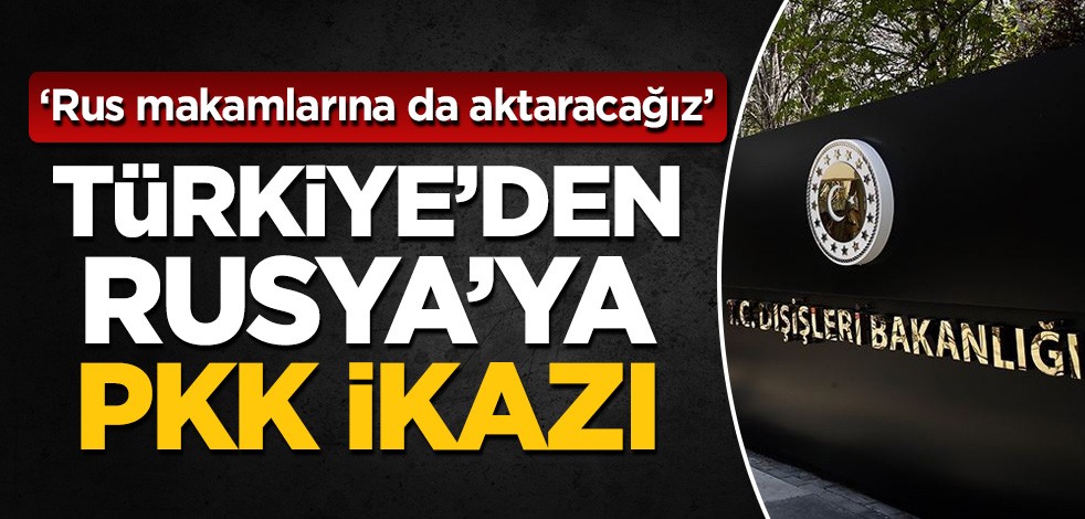Türkiye'den Rusya'ya PKK ikazı