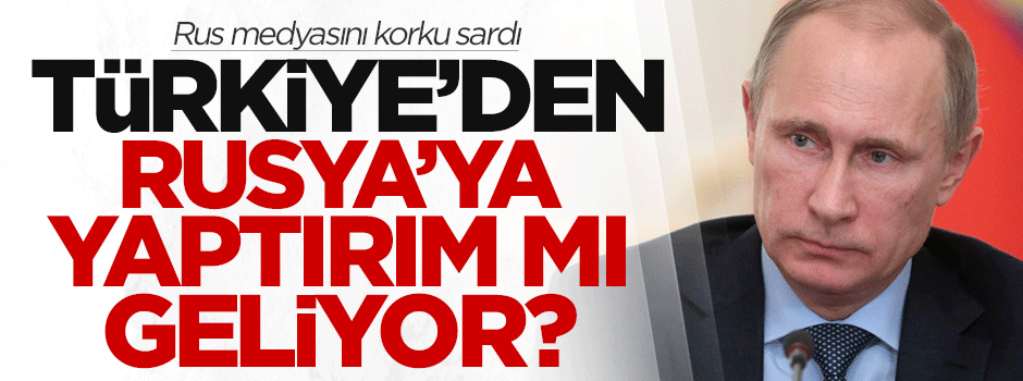 Türkiye'den Rusya'ya yaptırım mı geliyor?