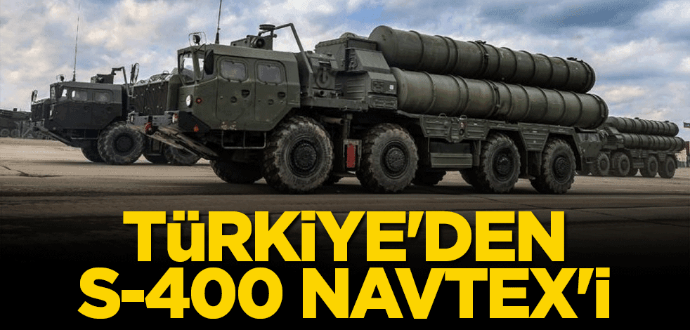 Türkiye'den S-400 Navtex'i