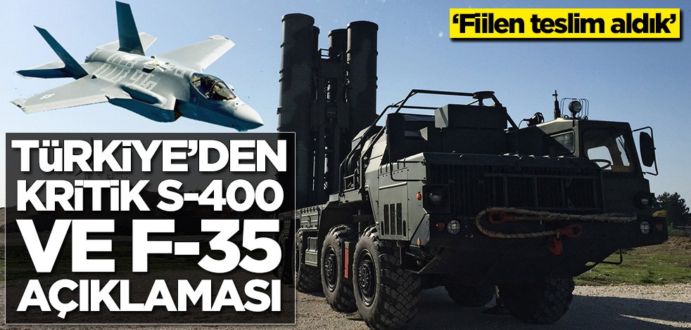 Türkiye'den S-400 ve F-35 açıklaması!