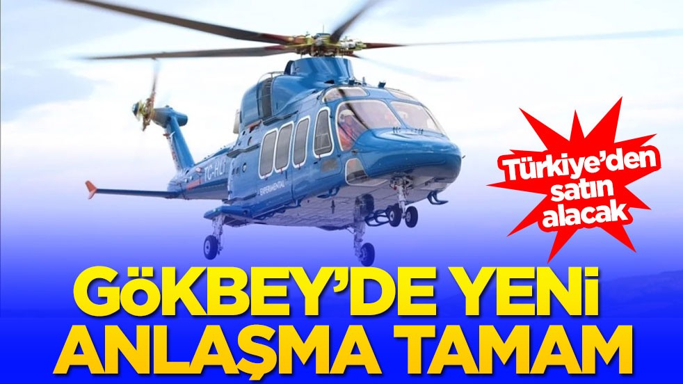 Türkiye’den satın alacak! Gökbey'de yeni anlaşma tamam