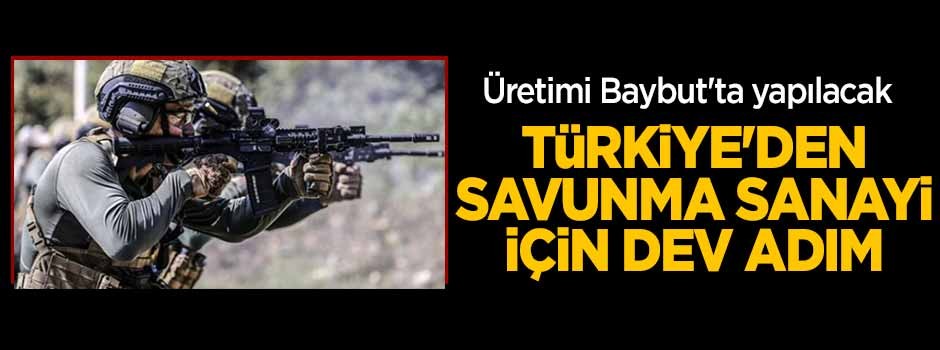 Türkiye'den savunma sanayi için dev adım! Baybut'ta yapılacak