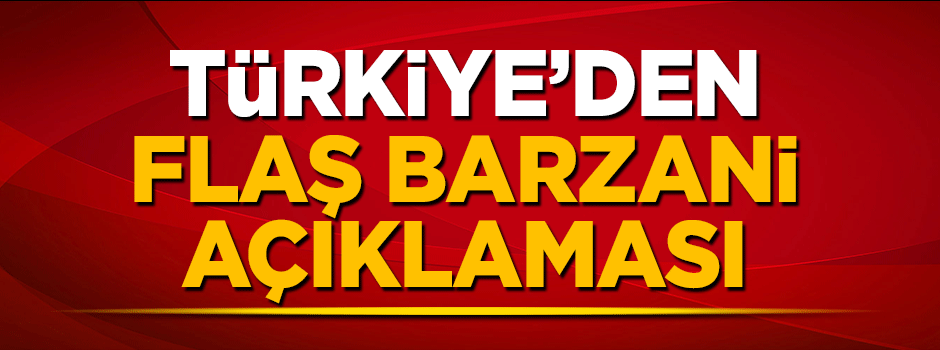 Türkiye'den son dakika Barzani açıklaması: Yok hükmündedir