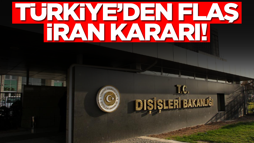 Türkiye'den son dakika İran kararı