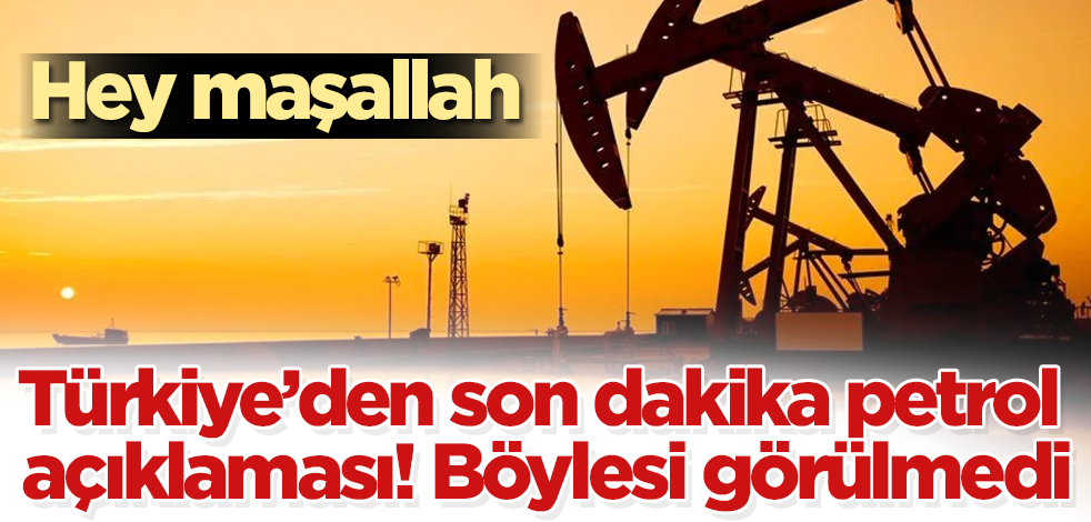 Türkiye'den son dakika petrol açıklaması! Böylesi görülmedi! Hey maşallah