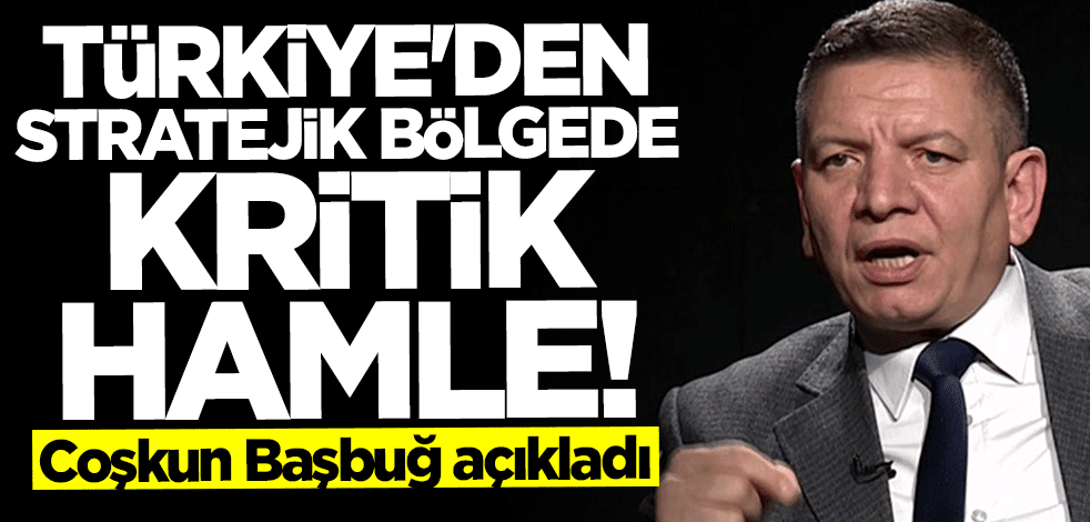 Türkiye'den stratejik bölgede kritik adım! Harekete geçildi