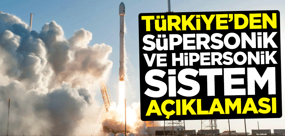Türkiye'den süpersonik ve hipersonik sistem açıklaması
