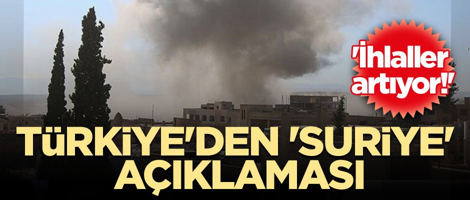 Türkiye'den 'Suriye' açıklaması... 'İhlaller artıyor!'