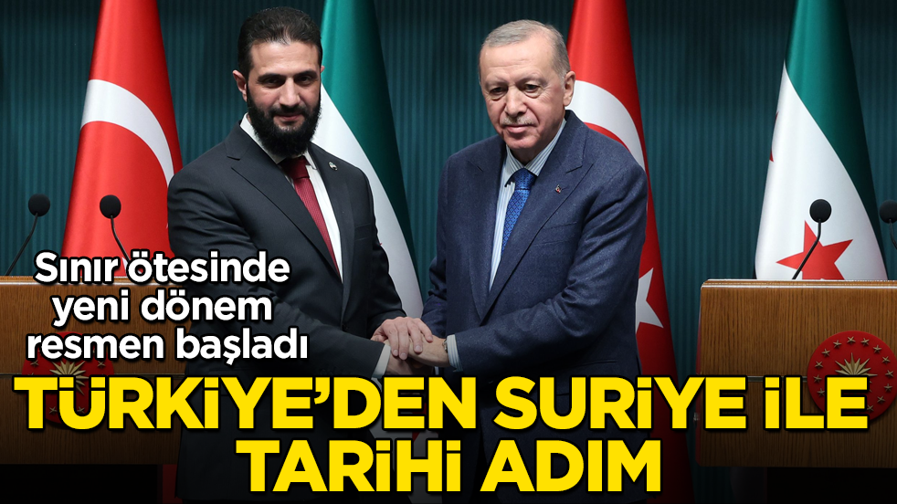 Türkiye’den Suriye ile tarihi adım! Sınır ötesinde yeni dönem resmen başladı