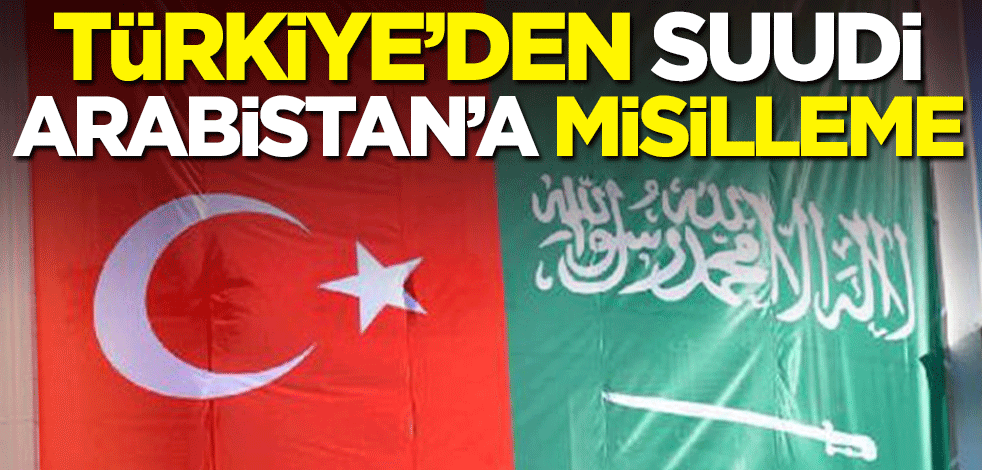 Türkiye'den Suudi Arabistan'a misilleme