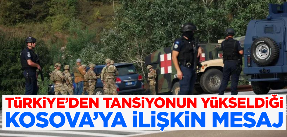 Türkiye'den tansiyonun yükseldiği Kosova'ya ilişkin açıklama