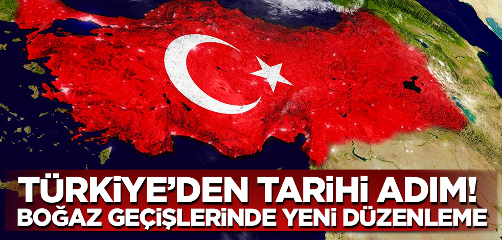 Türkiye’den tarihi adım! Boğaz geçişlerinde yeni düzenleme