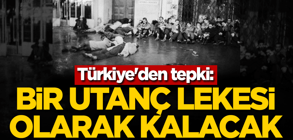 Türkiye'den tepki: Bir utanç lekesi olarak kalacak