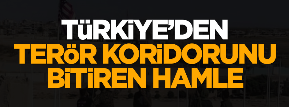 Türkiye'den terör koridorunu bitiren hamle