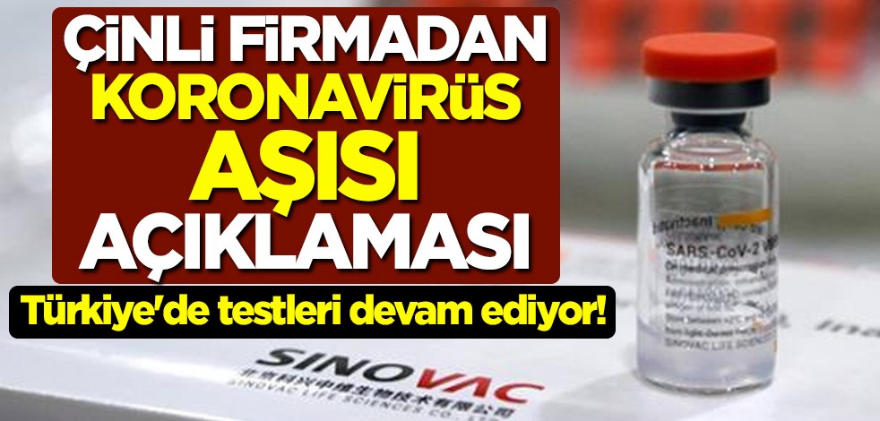 Türkiye'den testleri devam eden koronavirüs aşısıyla ilgili Çinli SinoVac firması sessizliğini bozdu