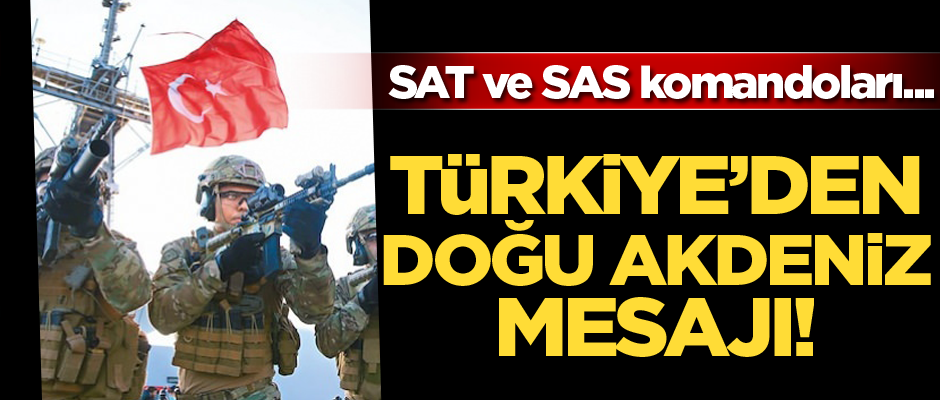 Türkiye'den tüm dünyaya Doğu Akdeniz mesajı! SAT ve SAS komandoları...