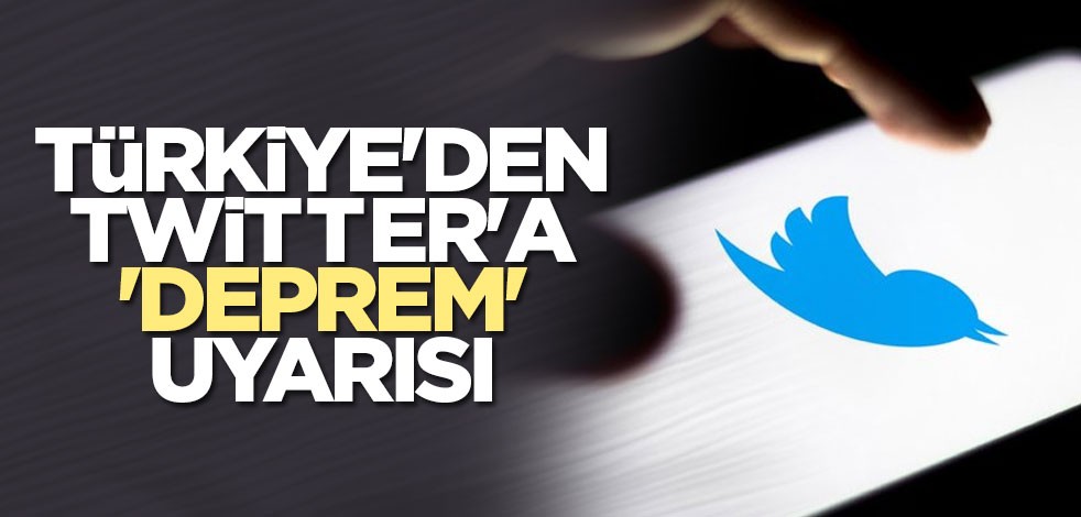Türkiye'den Twitter'a 'deprem' uyarısı