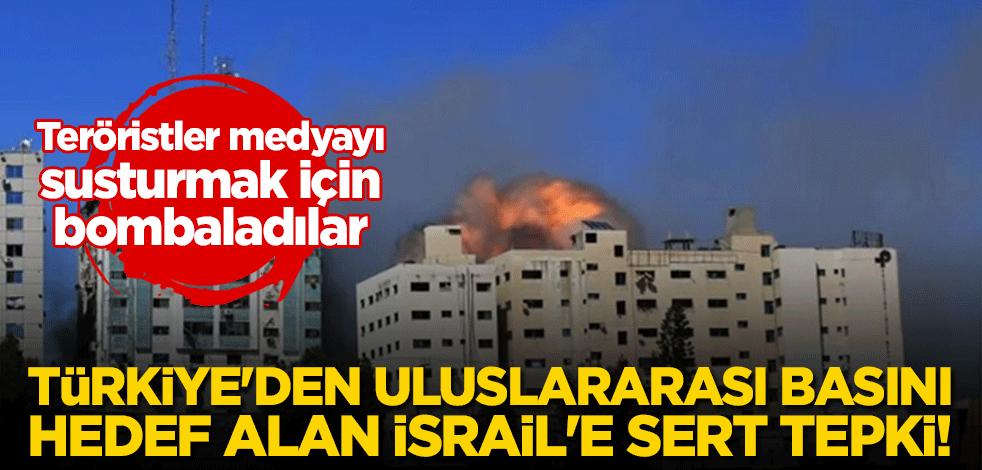 Türkiye'den uluslararası basını hedef alan İsrail'e sert tepki!
