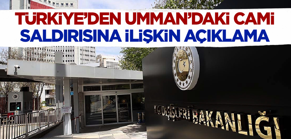 Türkiye'den Umman'daki cami saldırısına ilişkin açıklama
