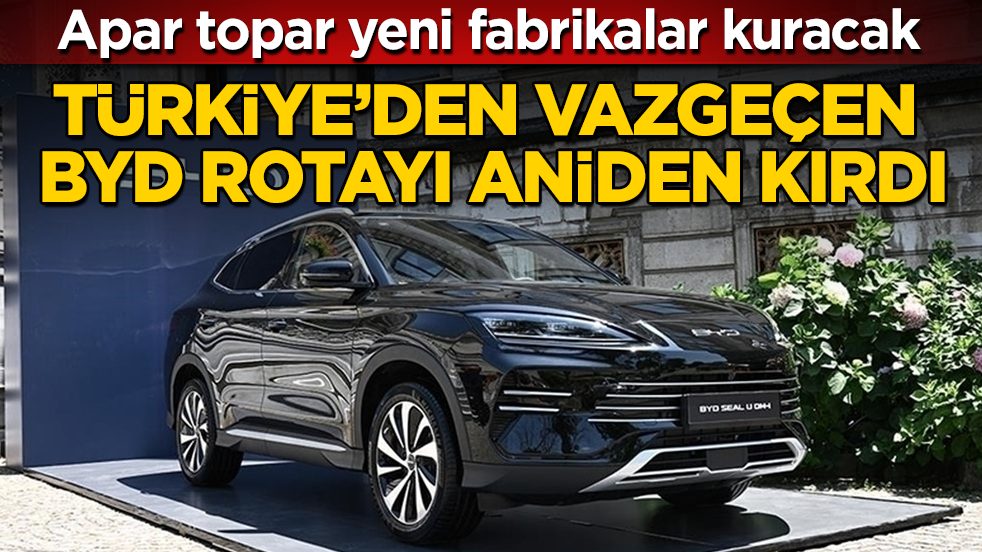 Türkiye’den vazgeçen BYD rotayı aniden kırdı: Apar topar yeni fabrikalar kuracak