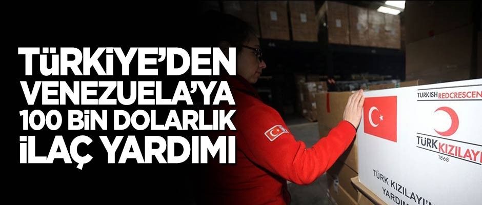 Türkiye'den Venezuela'ya 100 bin dolarlık ilaç yardımı