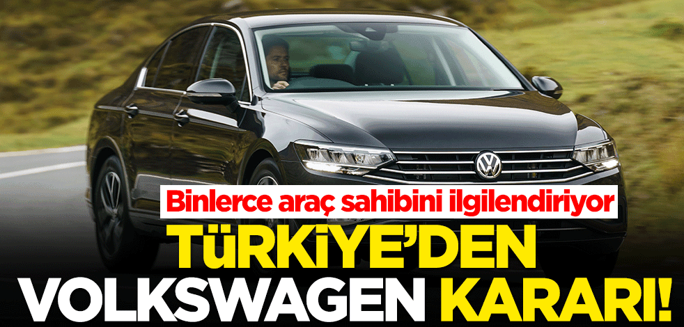 Türkiye'den Volkswagen kararı! Binlerce araç sahibini ilgilendiriyor