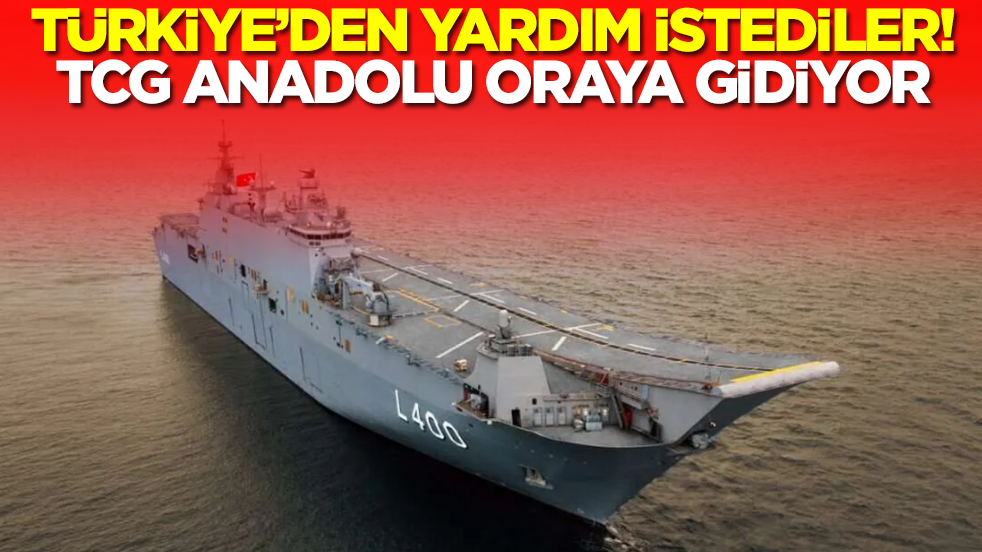 Türkiye'den yardım istediler! TCG Anadolu acil olarak oraya gidiyor