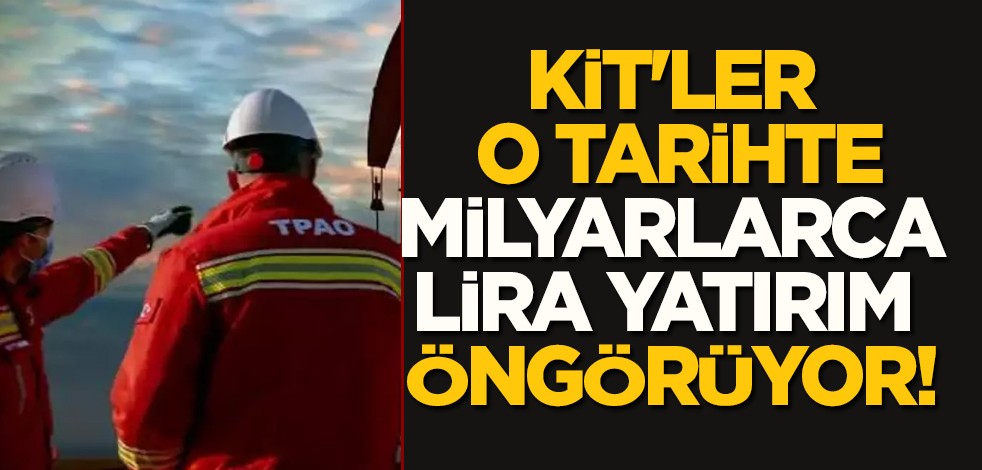 Türkiye'den yatırım hamlesi: 272 milyar lira geliyor! En yüksek yatırımı TPAO yapacak! Yeni ataklara hazırlanıyor