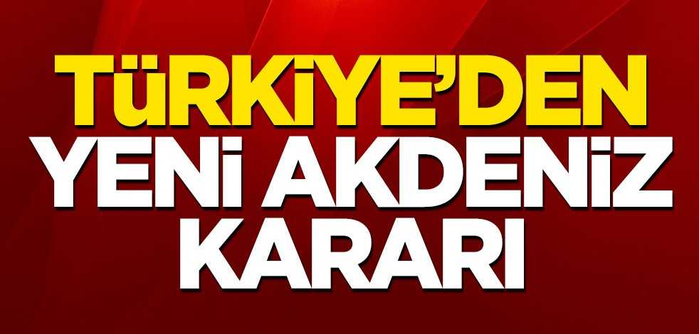 Türkiye'den yeni Akdeniz kararı