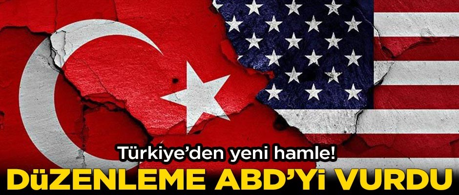Türkiye'den yeni hamle! Düzenleme ABD'yi vurdu