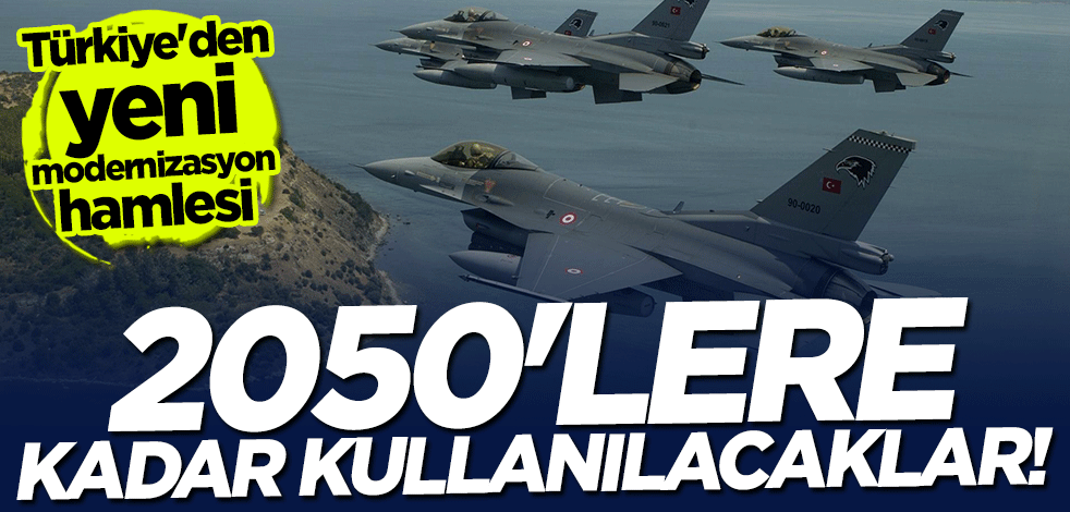 Türkiye'den yeni modernizasyon hamlesi: 2050'lere kadar kullanılacaklar!